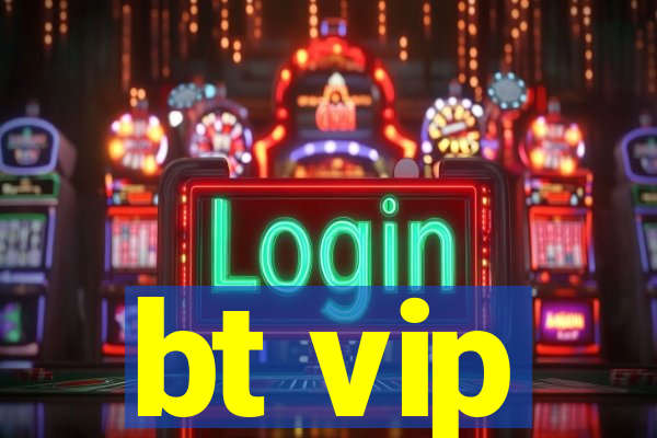 bt vip